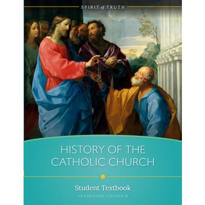 Spirit of Truth High School Textbook , Option B: The History of the Catholic Church