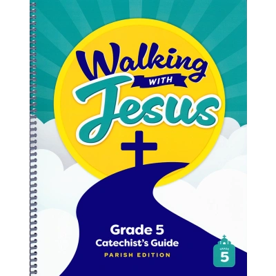 Walking with Jesus: Grade 5 - Catechist’s Guide