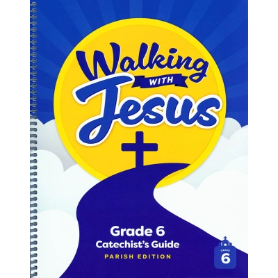 Walking with Jesus: Grade 6 - Catechist’s Guide