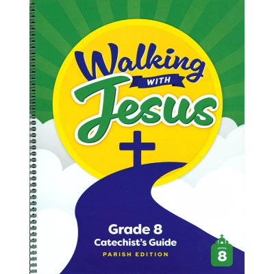 Walking with Jesus: Grade 8 - Catechist’s Guide