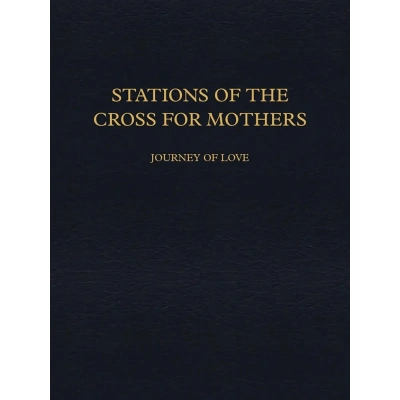 Stations of The Cross for Mothers: Journey of Love