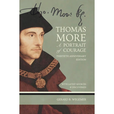 Thomas More: A Portrait of Courage - Thirtieth Anniversary Edition